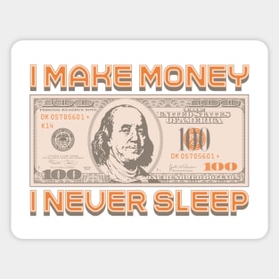 I Make Money - I Never Sleep Sticker